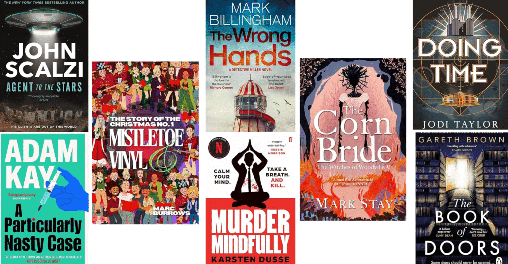 A collage of eight book covers arranged in two rows. Top row, left to right: Agent to the Stars by John Scalzi featuring a glowing UFO hovering over a city at night. Mistletoe and Vinyl: The Story of the Christmas No. 1 by Marc Burrows which shows an illustration crowd of musicians and singers in festive colours. The Wrong Hands by Mark Billingham this cover has a red-and-white striped lighthouse under a cloudy sky with birds flying. The Corn Bride by Mark Stay. The artwork displays a figure of a bride made out of corn and branches. The bride is surrounded by fire and dark foliage. Doing Time by Jodi Taylor, the depicts a stylized geometric design with glowing lines. At the top of the cover is Battersea Power Station and a domed building is at the bottom of the image. Bottom left to right: A Particularly Nasty Case by Adam Kay which has bright turquoise cover with a blue, gloved hand holding a syringe. Murder Mindfully by Karsten Dusse – red, white, and black cover with a figure of a man meditating. He is wearing a black suit, with a black tie and white shirt. His shirt has blood splattered all over it. The Book of Doors by Gareth Brown – shows a glowing door opening inside an ornate, endless library corridor.